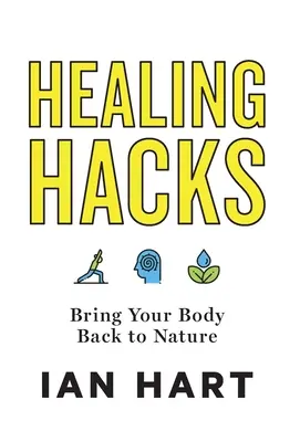 Trucos curativos: Devuelve tu cuerpo a la naturaleza - Healing Hacks: Bring Your Body Back to Nature