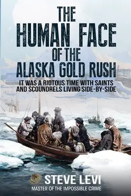 El rostro humano de la fiebre del oro de Alaska - The Human Face of the Alaska Gold Rush