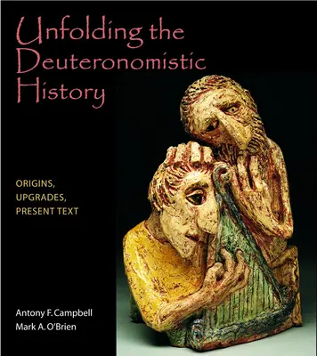 Desvelando la historia deuteronomista: Orígenes, actualizaciones, texto actual - Unfolding the Deuteronomistic History: Origins, Upgrades, Present Text