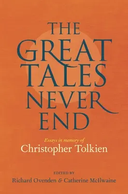 Los grandes cuentos nunca terminan: Ensayos en memoria de Christopher Tolkien - The Great Tales Never End: Essays in Memory of Christopher Tolkien