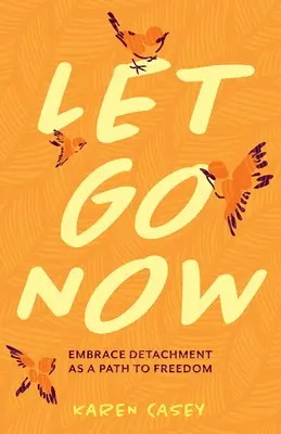 Let Go Now: Abraza el desapego como camino hacia la libertad - Let Go Now: Embrace Detachment as a Path to Freedom