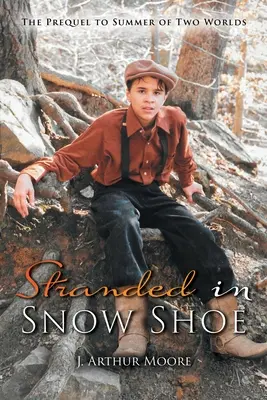 Varados en Snow Shoe: La precuela de Verano de dos mundos - Stranded in Snow Shoe: The Prequel to Summer of Two Worlds