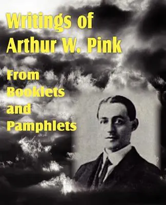 Escritos de Arthur W. Pink en folletos y panfletos - Writings of Arthur W. Pink from Booklets and Pamphlets