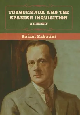 Torquemada y la Inquisición española: Una historia - Torquemada and the Spanish Inquisition: A History