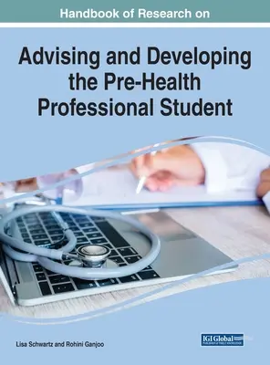 Handbook of Research on Advising and Developing the Pre-Health Professional Student (Manual de investigación sobre el asesoramiento y el desarrollo del estudiante preprofesional sanitario) - Handbook of Research on Advising and Developing the Pre-Health Professional Student