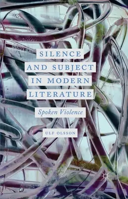 Silencio y sujeto en la literatura moderna: Violencia hablada - Silence and Subject in Modern Literature: Spoken Violence