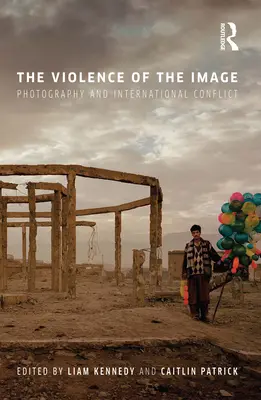 La violencia de la imagen: Fotografía y conflicto internacional - The Violence of the Image: Photography and International Conflict