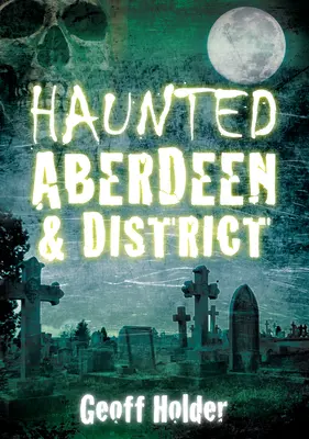 Aberdeen y sus alrededores - Haunted Aberdeen & District