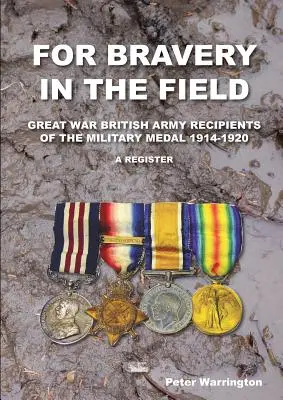 For Bravery in the Field Great War British Army Recipients of the Military Medal 1914-1920 a Register (en inglés) - For Bravery in the Field Great War British Army Recipients of the Military Medal 1914-1920 a Register