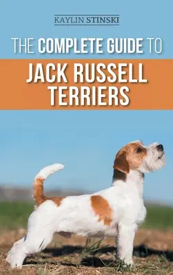 La Guía Completa del Jack Russell Terrier: Cómo seleccionar, preparar, criar, adiestrar, alimentar, ejercitar, socializar y amar a su nuevo Jack Russell Terrier - The Complete Guide to Jack Russell Terriers: Selecting, Preparing For, Raising, Training, Feeding, Exercising, Socializing, and Loving Your New Jack R