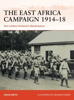 La Campaña de África Oriental 1914-18: La obra maestra de Von Lettow-Vorbeck - The East Africa Campaign 1914-18: Von Lettow-Vorbeck's Masterpiece