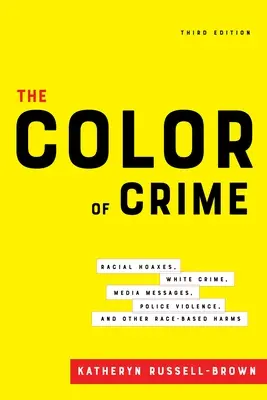 El color del delito, tercera edición: Bulos raciales, delincuencia blanca, mensajes de los medios de comunicación, violencia policial y otros daños raciales. - The Color of Crime, Third Edition: Racial Hoaxes, White Crime, Media Messages, Police Violence, and Other Race-Based Harms