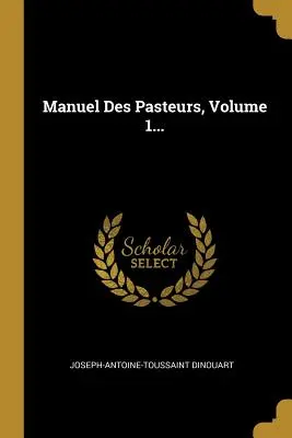 Manuel Des Pasteurs, Volumen 1... - Manuel Des Pasteurs, Volume 1...