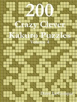 200 Rompecabezas de Kakuro - Volumen 4 - 200 Crazy Clever Kakuro Puzzles - Volume 4