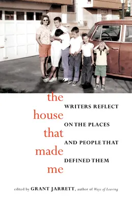 La casa que me hizo: escritores reflexionan sobre los lugares y las personas que los definieron - The House That Made Me: Writers Reflect on the Places and People That Defined Them