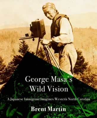 La visión salvaje de George Masa: Un inmigrante japonés imagina el oeste de Carolina del Norte - George Masa's Wild Vision: A Japanese Immigrant Imagines Western North Carolina