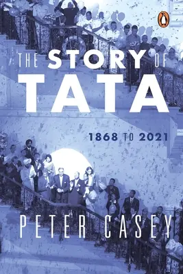 La historia de Tata: 1868 to 2021 an Authorized Account of the Tata Family and Their Companies with Exclusive Interviews with Ratan Tata No - The Story of Tata: 1868 to 2021 an Authorized Account of the Tata Family and Their Companies with Exclusive Interviews with Ratan Tata No