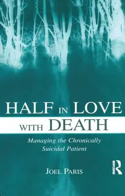 Medio enamorado de la muerte: Manejo del paciente crónicamente suicida - Half in Love with Death: Managing the Chronically Suicidal Patient