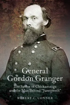 General Gordon Granger: El salvador de Chickamauga y el hombre detrás de Juneteenth - General Gordon Granger: The Savior of Chickamauga and the Man Behind Juneteenth