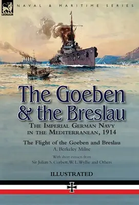 El Goeben y el Breslau: la Armada Imperial Alemana en el Mediterráneo, 1914-La huida del Goeben y el Breslau - The Goeben & the Breslau: the Imperial German Navy in the Mediterranean, 1914-The Flight of the Goeben and Breslau