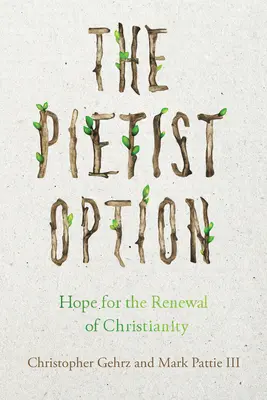 La opción pietista: Esperanza para la renovación del cristianismo - The Pietist Option: Hope for the Renewal of Christianity