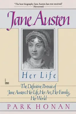 Jane Austen: Su vida: El retrato definitivo de Jane Austen: Su vida, su arte, su familia, su mundo - Jane Austen: Her Life: The Definitive Portrait of Jane Austen: Her Life, Her Art, Her Family, Her World