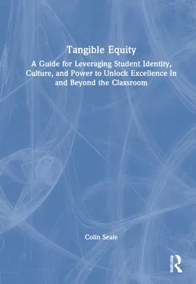 Equidad tangible: A Guide for Leveraging Student Identity, Culture, and Power to Unlock Excellence In and Beyond the Classroom (Equidad tangible: una guía para aprovechar la identidad, la cultura y el poder de los estudiantes para alcanzar la excelencia dentro y fuera del aula) - Tangible Equity: A Guide for Leveraging Student Identity, Culture, and Power to Unlock Excellence In and Beyond the Classroom