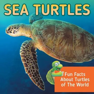Tortugas marinas: Datos curiosos sobre las tortugas del mundo - Sea Turtles: Fun Facts About Turtles of The World