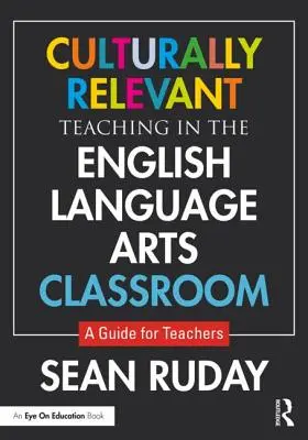 Culturally Relevant Teaching in the English Language Arts Classroom: Guía para profesores - Culturally Relevant Teaching in the English Language Arts Classroom: A Guide for Teachers