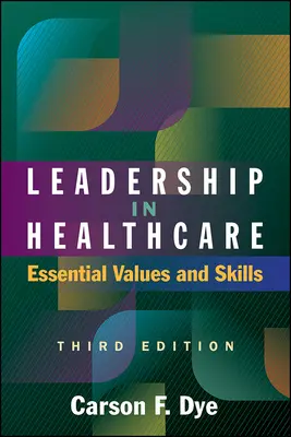 Liderazgo en la atención sanitaria: Valores y habilidades esenciales, tercera edición - Leadership in Healthcare: Essential Values and Skills, Third Edition