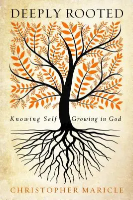 Profundamente arraigado: Conocerse a sí mismo, crecer en Dios - Deeply Rooted: Knowing Self, Growing in God