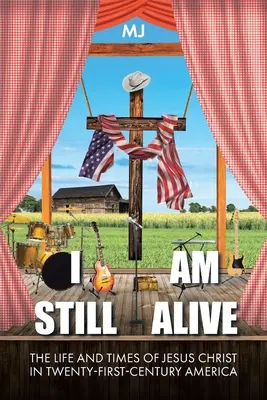 Todavía estoy vivo: La vida y la época de Jesucristo en la América del siglo XXI - I Am Still Alive: The Life and Times of Jesus Christ in Twenty-First-Century America