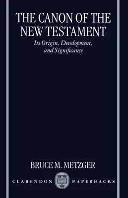 El canon del Nuevo Testamento: Origen, desarrollo y significado - The Canon of the New Testament: Its Origin, Development, and Significance