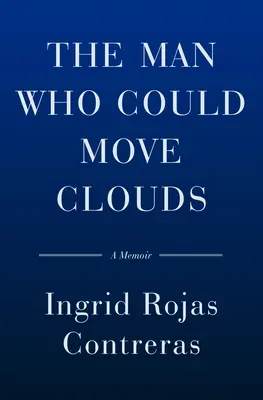 El hombre que podía mover las nubes: Memorias - The Man Who Could Move Clouds: A Memoir