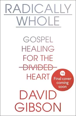 Radically Whole - Gospel Healing for the Divided Heart (Gibson David (Autor)) - Radically Whole - Gospel Healing for the Divided Heart (Gibson David (Author))