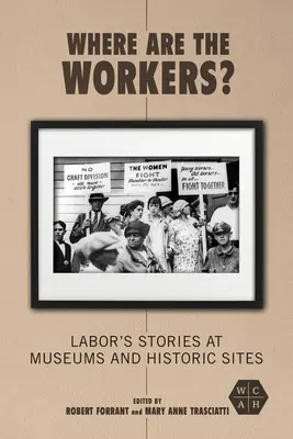 ¿Dónde están los trabajadores? Historias laborales en museos y lugares históricos - Where Are the Workers?: Labor's Stories at Museums and Historic Sites