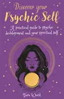 Descubre tu Yo Psíquico - Una Guía Práctica para el Desarrollo Psíquico y el Yo Espiritual - Discover Your Psychic Self - A Practical Guide to Psychic Development and Spiritual Self