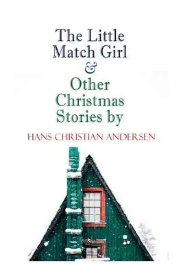 La pequeña cerillera y otros cuentos de Navidad de Hans Christian Andersen: Serie especial de Navidad - The Little Match Girl & Other Christmas Stories by Hans Christian Andersen: Christmas Specials Series