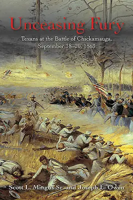 Furia incesante: los texanos en la batalla de Chickamauga, 18-20 de septiembre de 1863 - Unceasing Fury: Texans at the Battle of Chickamauga, September 18-20, 1863