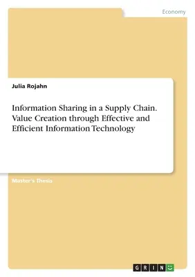 Intercambio de Información en la Cadena de Suministro. Creación de valor a través de una tecnología de la información eficaz y eficiente - Information Sharing in a Supply Chain. Value Creation through Effective and Efficient Information Technology