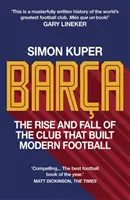 Barça - Auge y caída del club que construyó el fútbol moderno GANADOR DEL LIBRO DE FÚTBOL DEL AÑO 2022 - Barca - The rise and fall of the club that built modern football WINNER OF THE FOOTBALL BOOK OF THE YEAR 2022