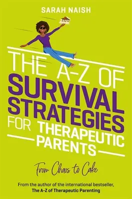 La A-Z de las estrategias de supervivencia para padres terapéuticos: Del caos a la tarta - The A-Z of Survival Strategies for Therapeutic Parents: From Chaos to Cake