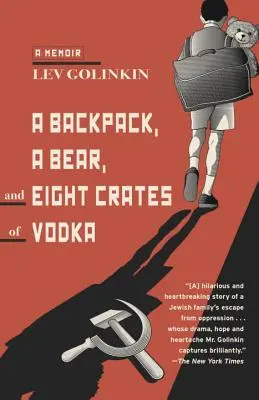 Una mochila, un oso y ocho cajas de vodka: Memorias - A Backpack, a Bear, and Eight Crates of Vodka: A Memoir