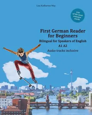 Primer libro de alemán para principiantes: Bilingüe para hablantes de inglés A1 A2 - First German Reader for Beginners: Bilingual for Speakers of English A1 A2