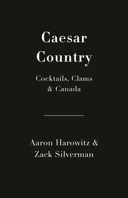 El país de César: Cócteles, almejas y Canadá - Caesar Country: Cocktails, Clams & Canada