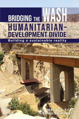 Reducir la brecha entre ayuda humanitaria y desarrollo: Construir una realidad sostenible - Bridging the Wash Humanitarian-Development Divide: Building a Sustainable Reality