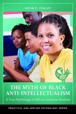 El mito del antiintelectualismo negro: Una verdadera psicología de los estudiantes afroamericanos - The Myth of Black Anti-Intellectualism: A True Psychology of African American Students