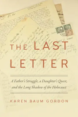 La última carta: La lucha de un padre, la búsqueda de una hija y la larga sombra del Holocausto - The Last Letter: A Father's Struggle, a Daughter's Quest, and the Long Shadow of the Holocaust