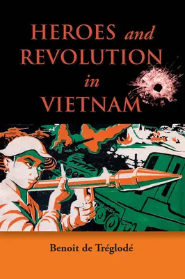 Héroes y revolución en Vietnam, 1948-1964 - Heroes and Revolution in Vietnam, 1948-1964