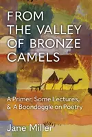 Desde el valle de los camellos de bronce: Una cartilla, algunas conferencias y un alarde de poesía - From the Valley of Bronze Camels: A Primer, Some Lectures, & a Boondoggle on Poetry